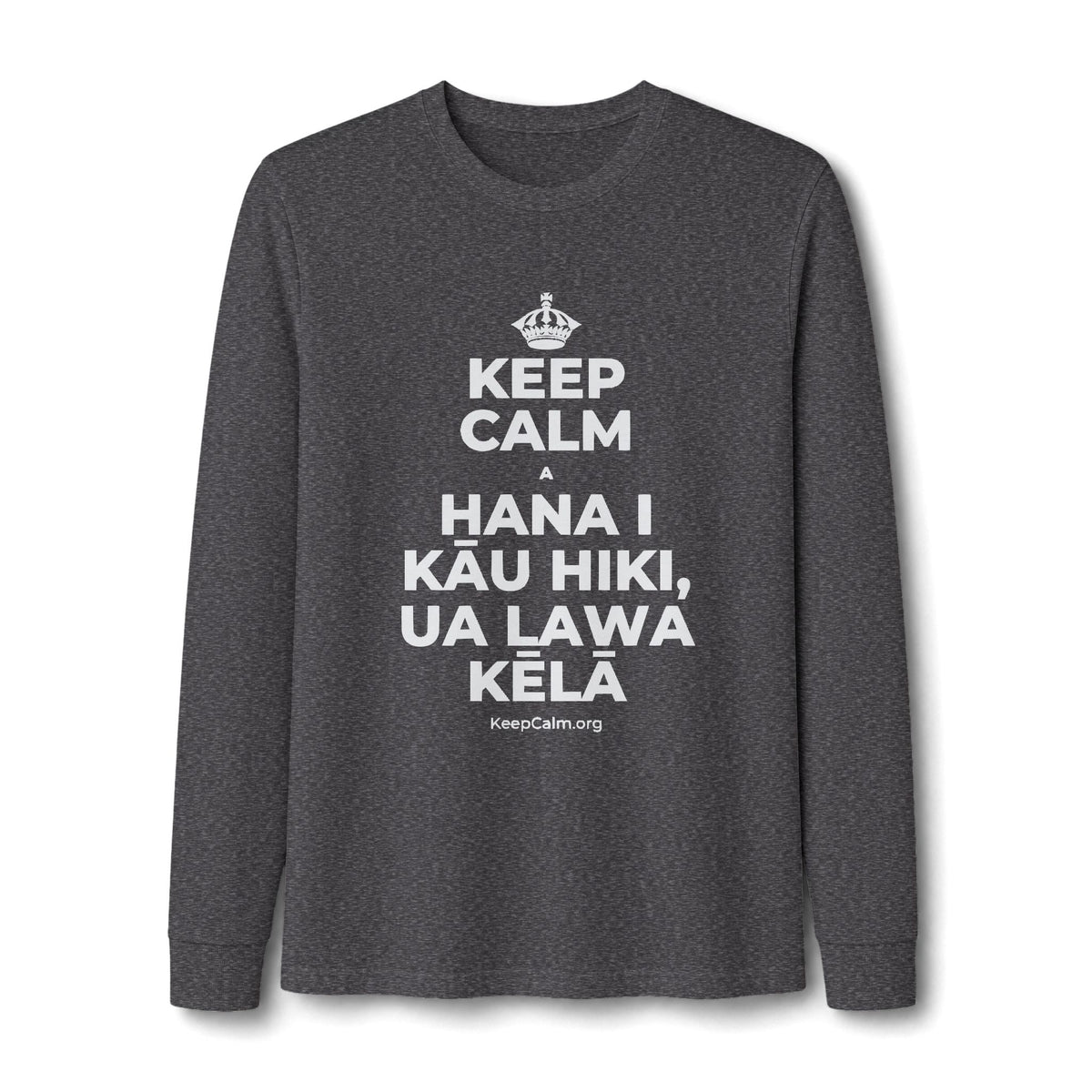 KEEP CALM A HANA I KĀU HIKI, UA LAWA KĒLĀ Long Sleeve Tee