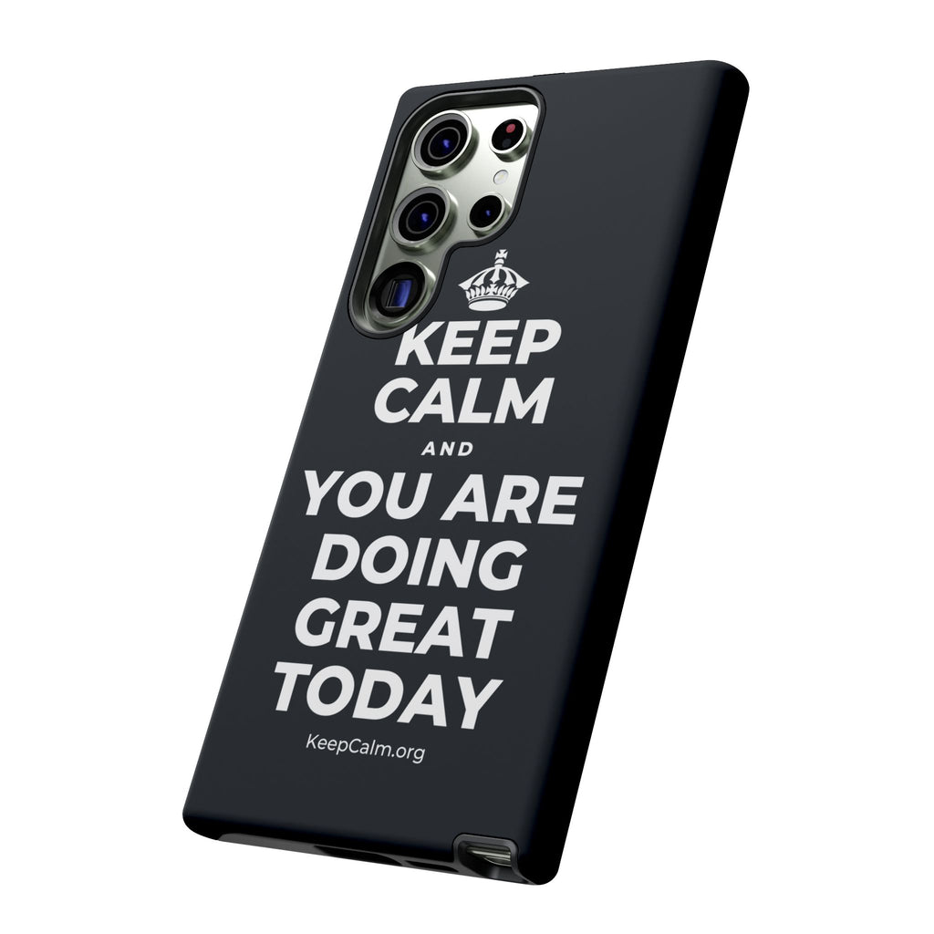 KEEP CALM AND YOU ARE DOING GREAT TODAY Phone Case (Dark)
