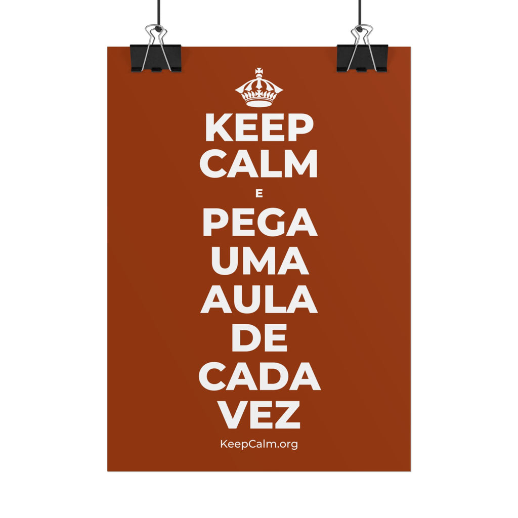 KEEP CALM E PEGA UMA AULA DE CADA VEZ Poster