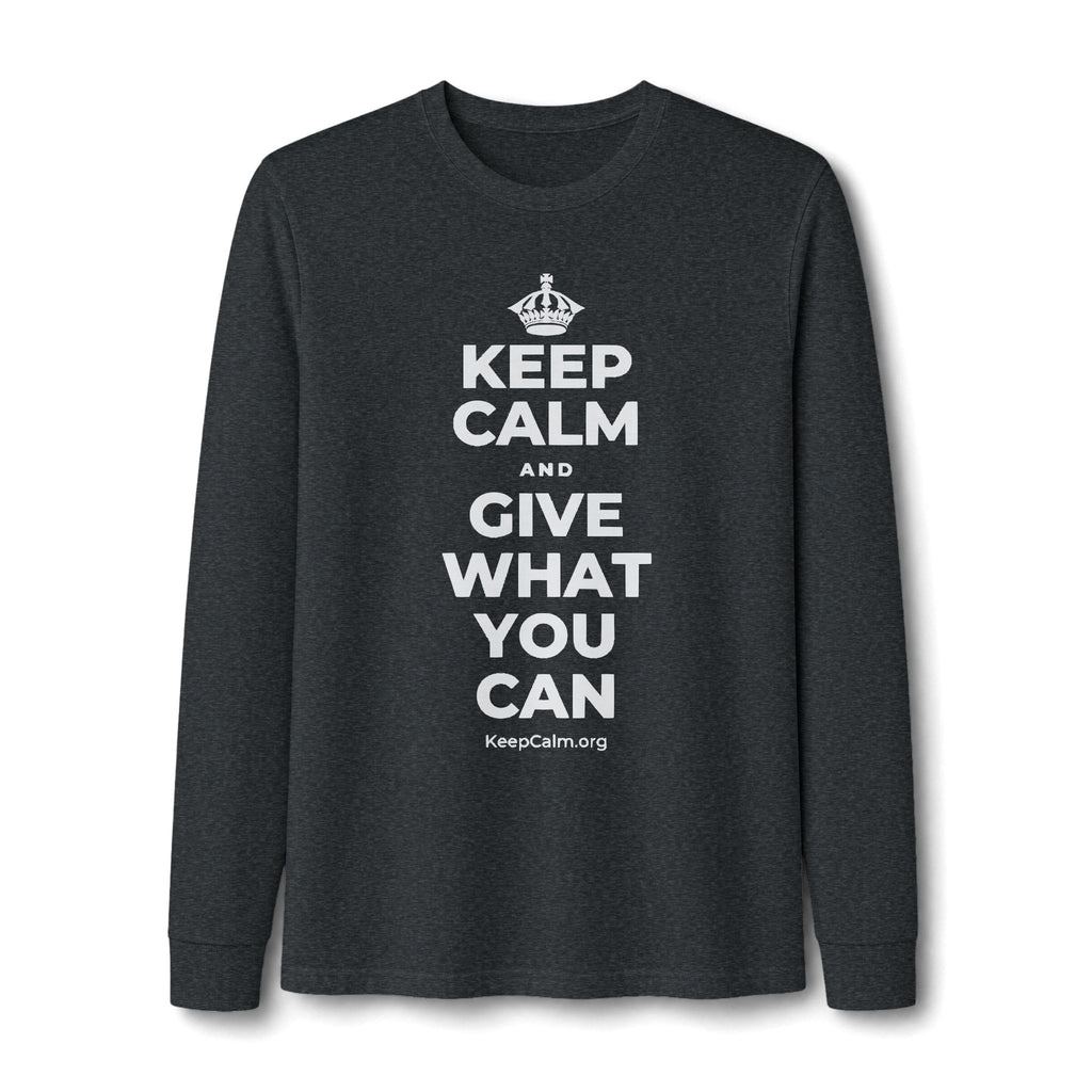 KEEP CALM AND GIVE WHAT YOU CAN Long Sleeve Tee