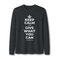 KEEP CALM AND GIVE WHAT YOU CAN Long Sleeve Tee