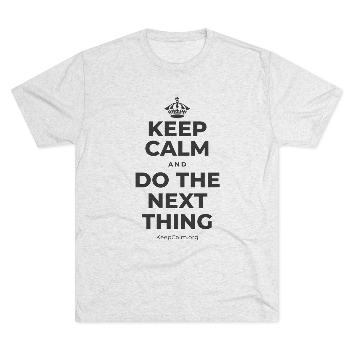 KEEP CALM AND DO THE NEXT THING Tri-Blend Tee