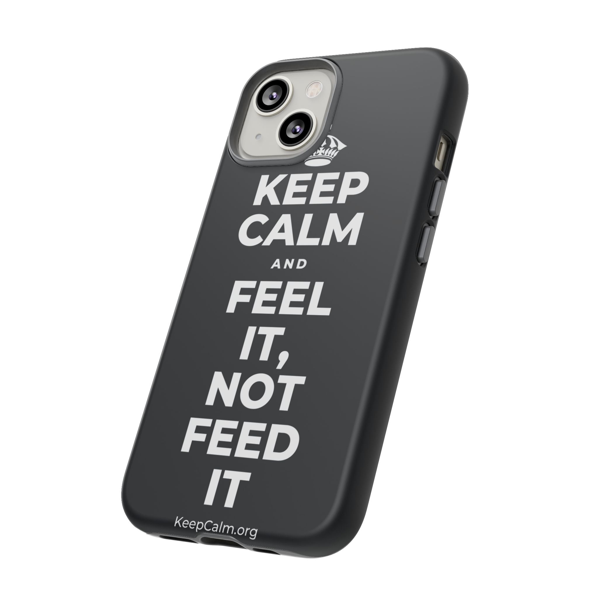 KEEP CALM AND FEEL IT, NOT FEED IT Phone Case (Dark)