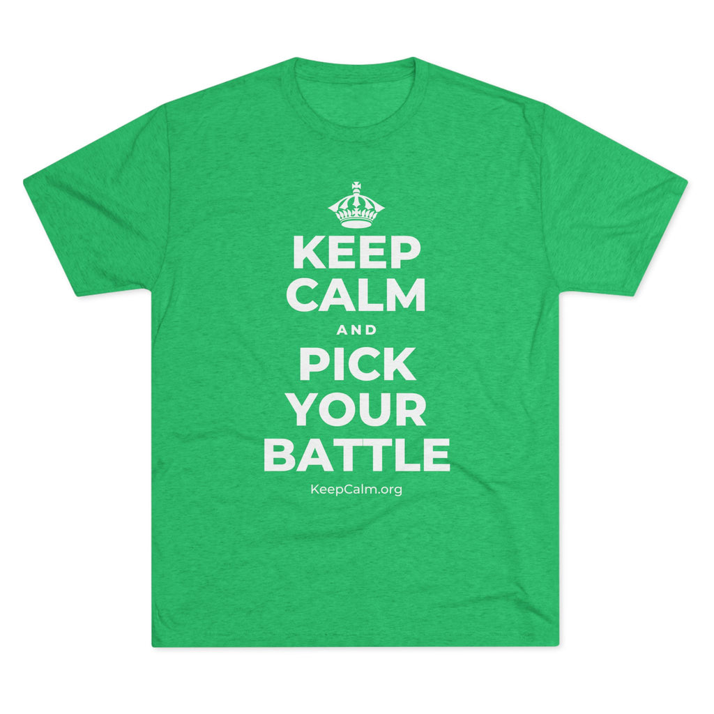 KEEP CALM AND PICK YOUR BATTLE Tri-Blend Tee