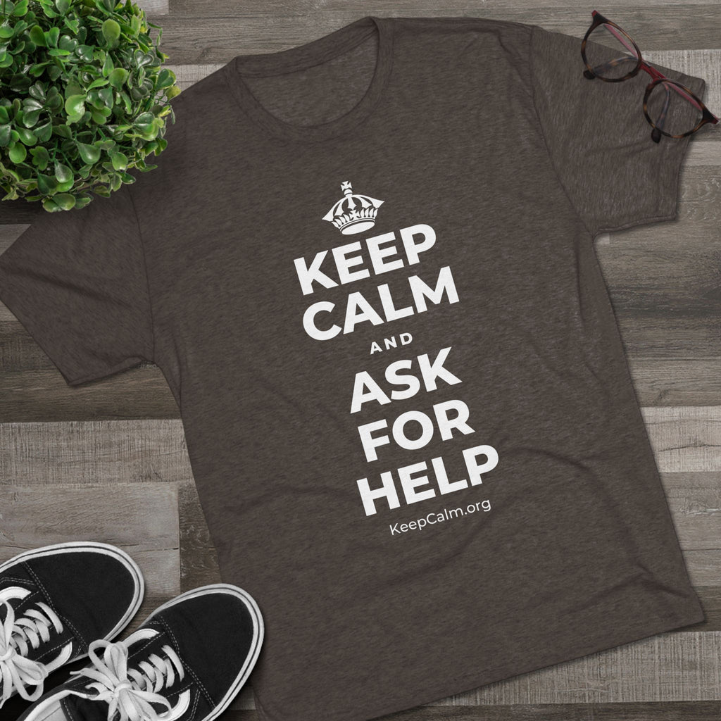 KEEP CALM AND ASK FOR HELP Tri-Blend Tee