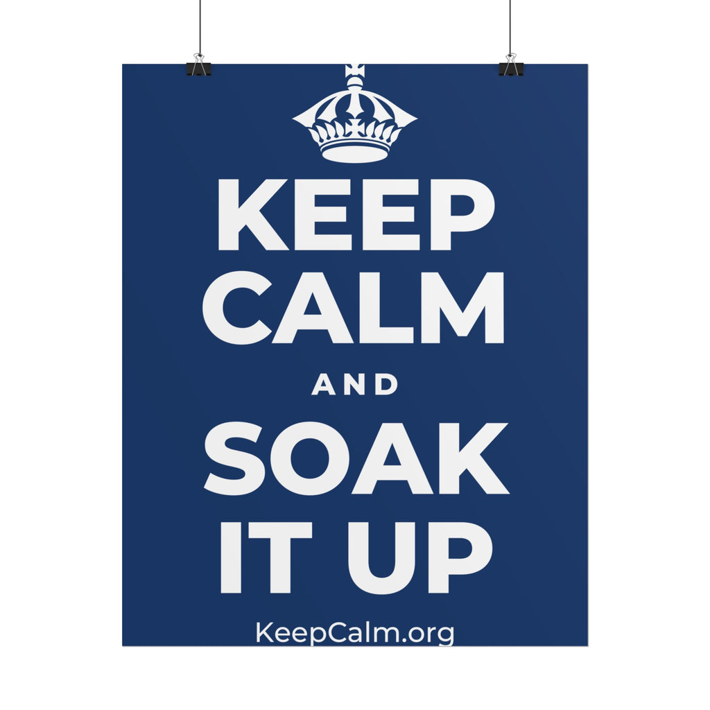KEEP CALM AND SOAK IT UP Poster