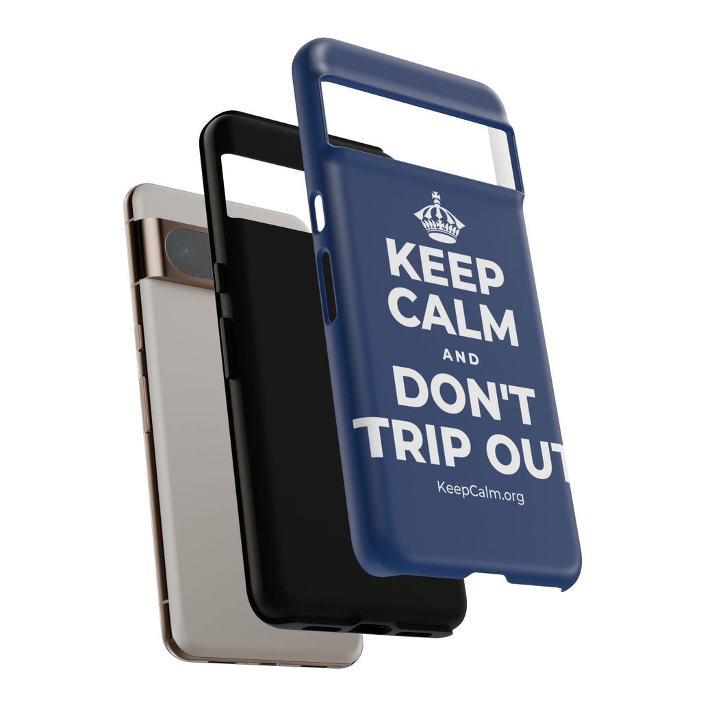 KEEP CALM AND DON'T TRIP OUT Phone Case