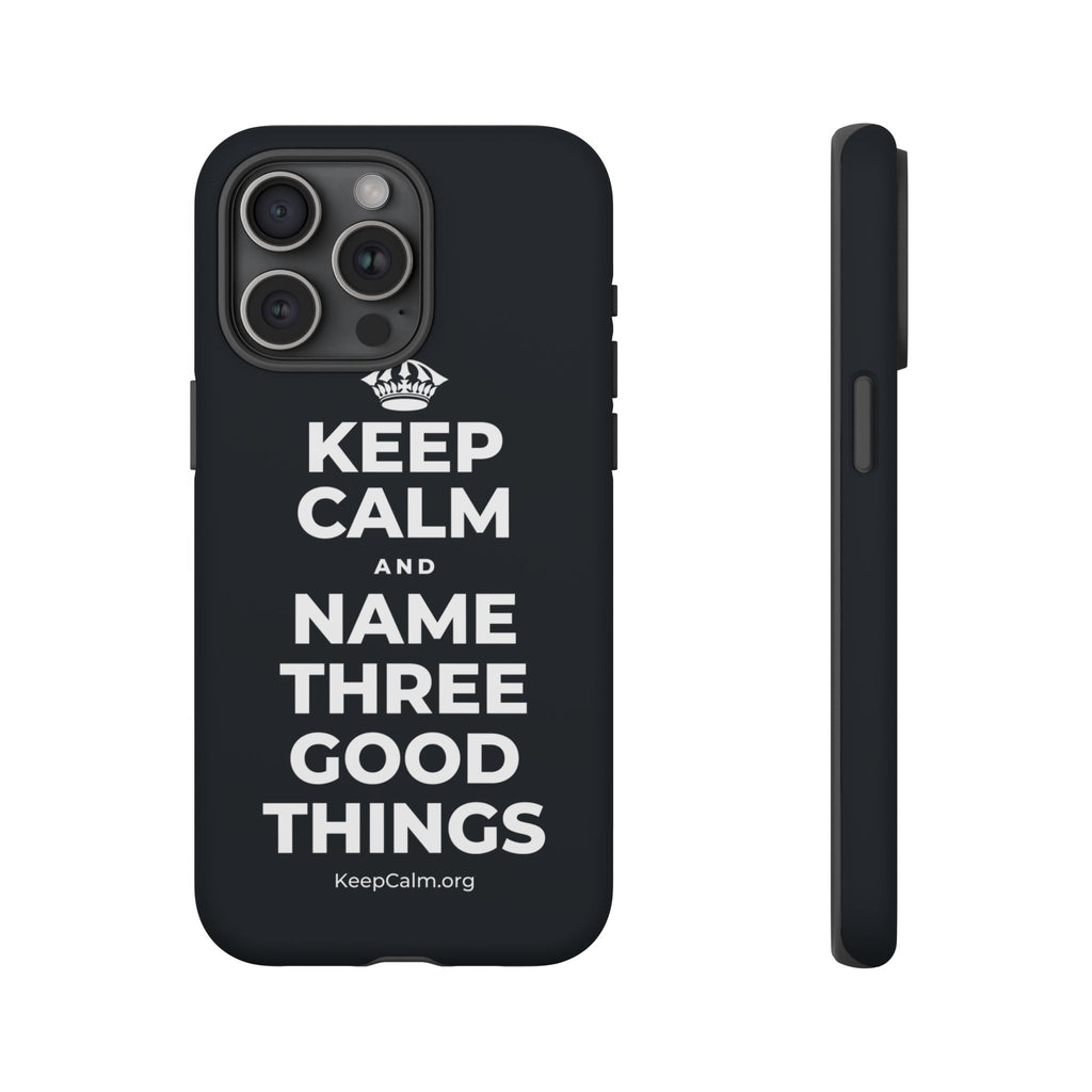 KEEP CALM AND NAME THREE GOOD THINGS Phone Case (Dark)
