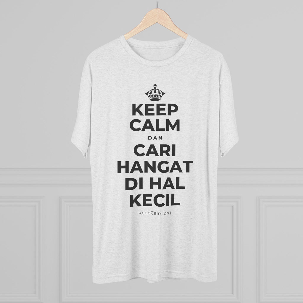 KEEP CALM DAN CARI HANGAT DI HAL KECIL Tri-Blend Tee