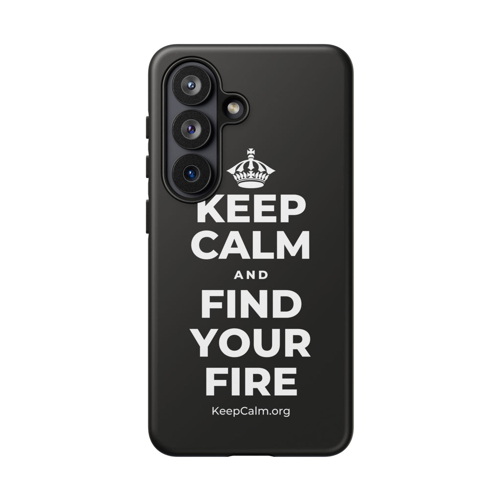 KEEP CALM AND FIND YOUR FIRE Phone Case