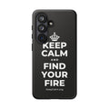 KEEP CALM AND FIND YOUR FIRE Phone Case