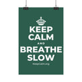 KEEP CALM AND BREATHE SLOW Satin Poster