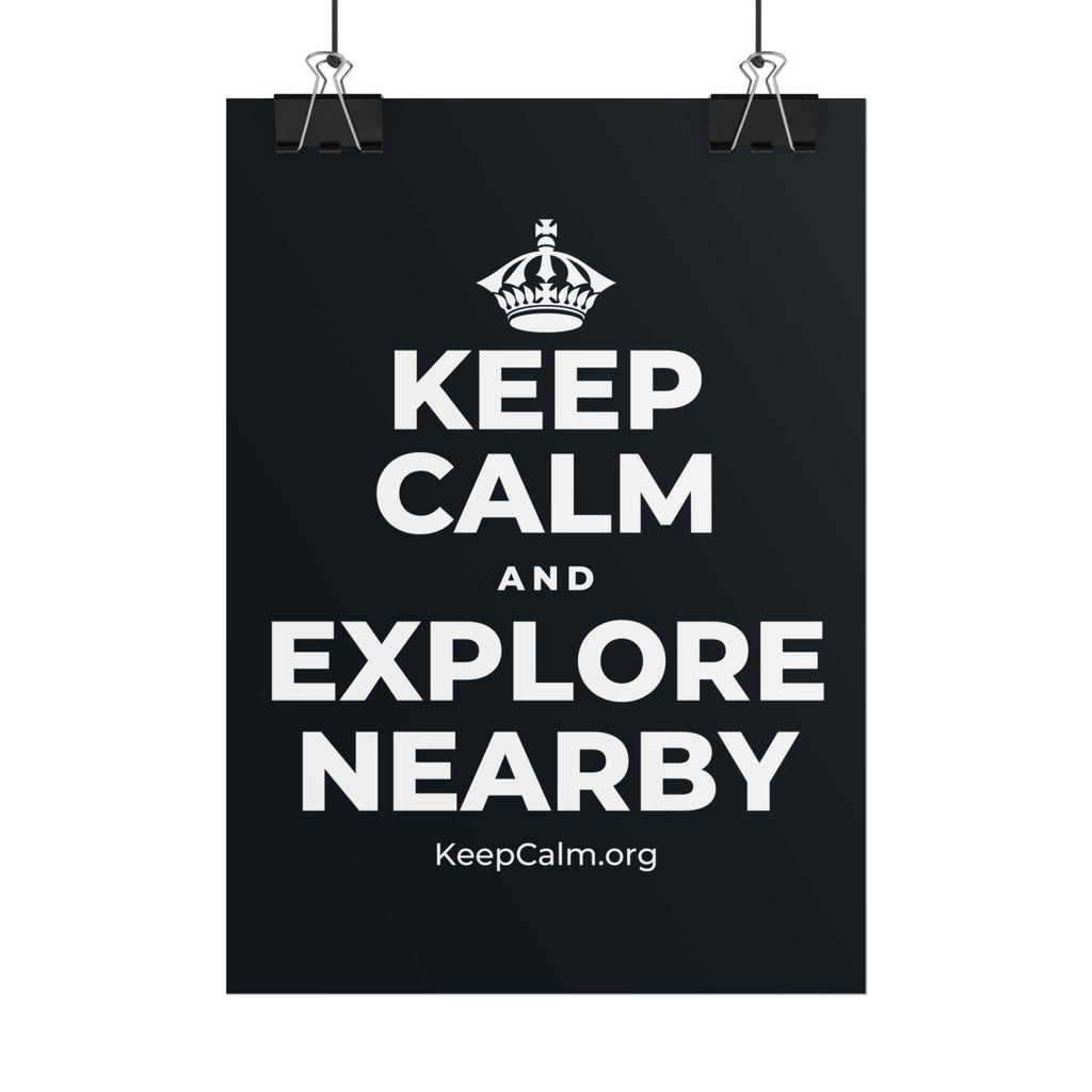 KEEP CALM AND EXPLORE NEARBY Poster (Dark)