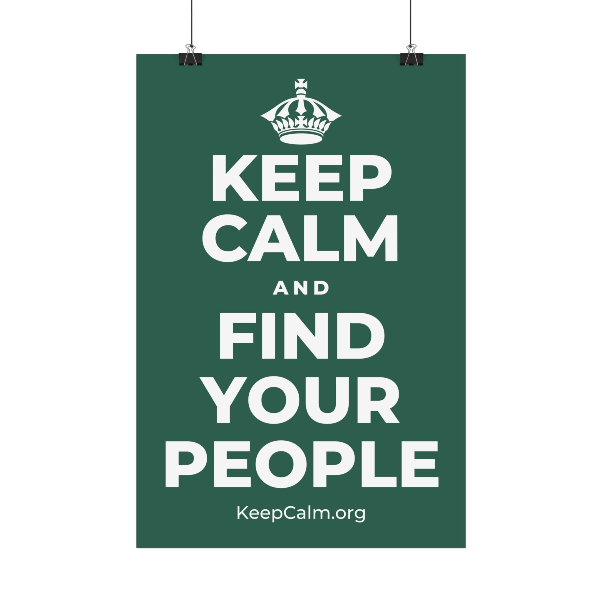 KEEP CALM AND FIND YOUR PEOPLE Satin Poster