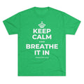 KEEP CALM AND BREATHE IT IN Tri-Blend Tee