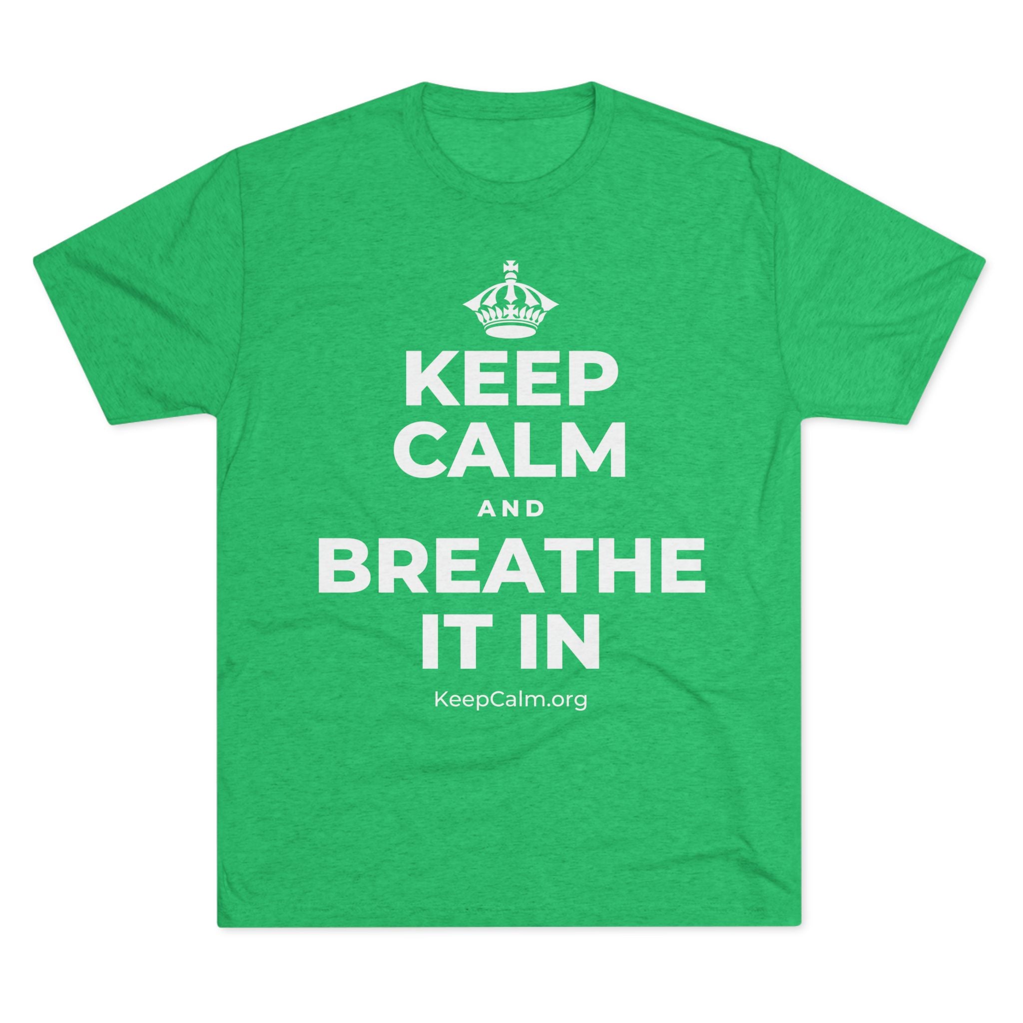KEEP CALM AND BREATHE IT IN Tri-Blend Tee