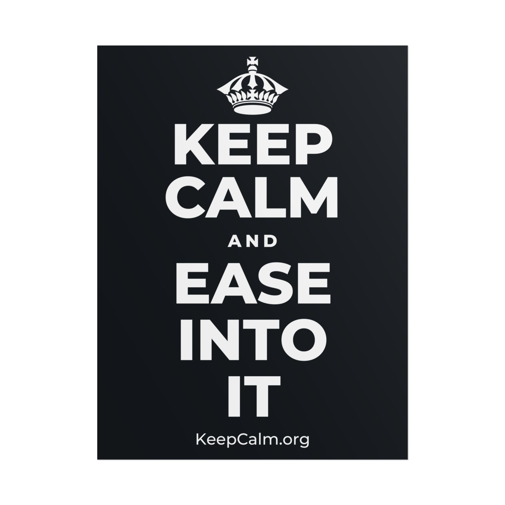 KEEP CALM AND EASE INTO IT Poster (Dark)