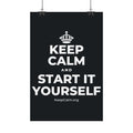 KEEP CALM AND START IT YOURSELF Satin Poster (Dark)