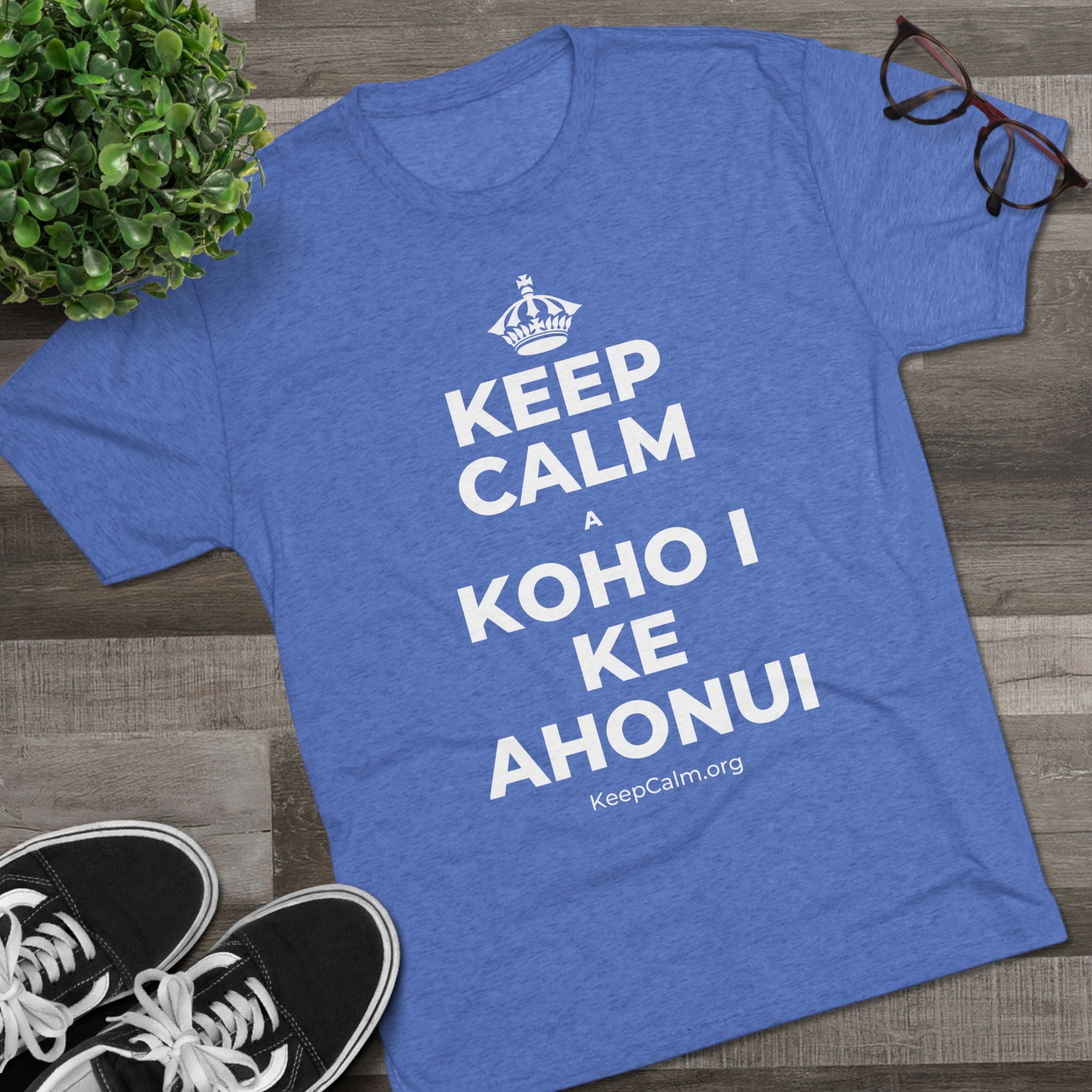 KEEP CALM A KOHO I KE AHONUI Tri-Blend Tee