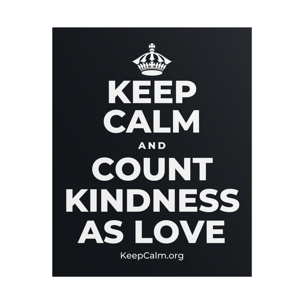 KEEP CALM AND COUNT KINDNESS AS LOVE Poster (Dark)