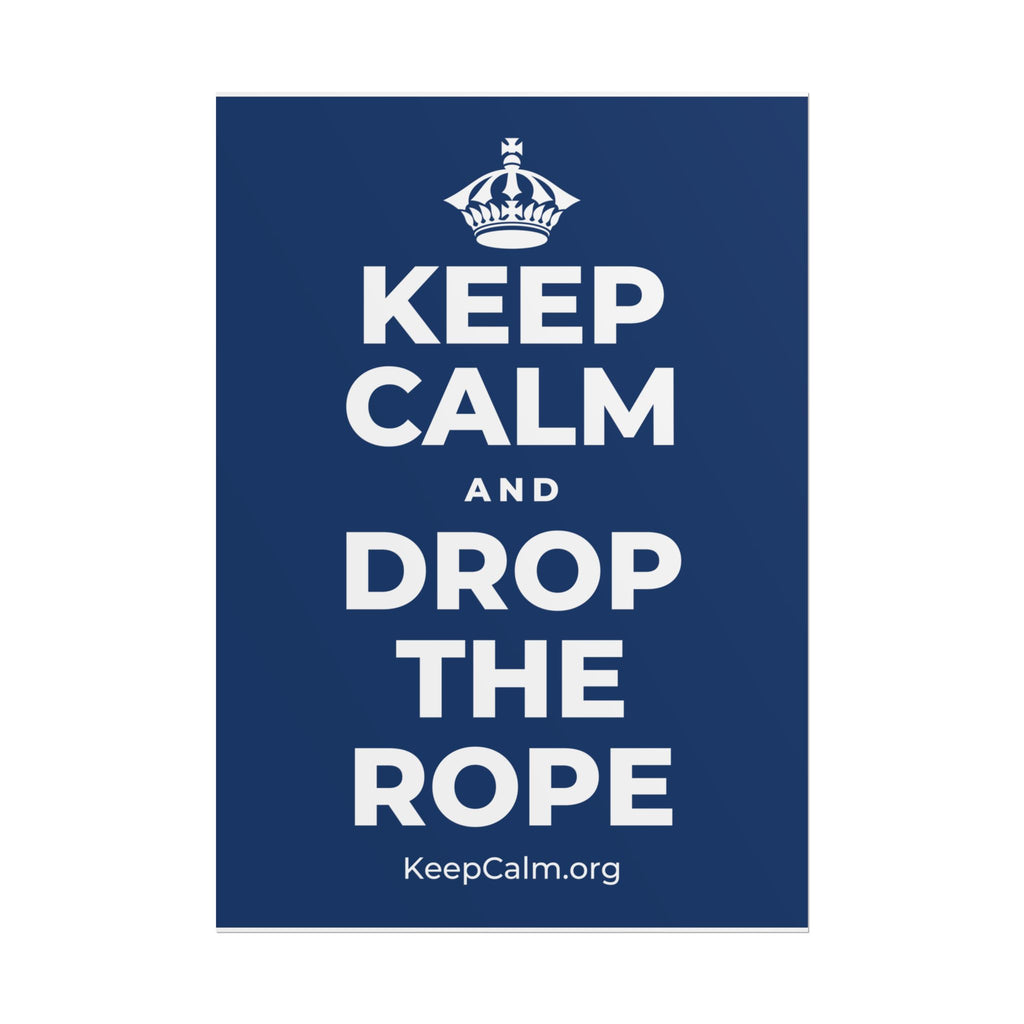 KEEP CALM AND DROP THE ROPE Poster