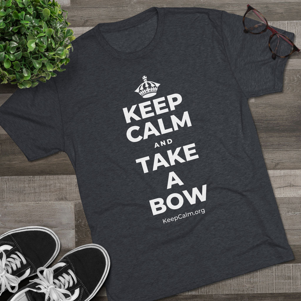 KEEP CALM AND TAKE A BOW Tri-Blend Tee