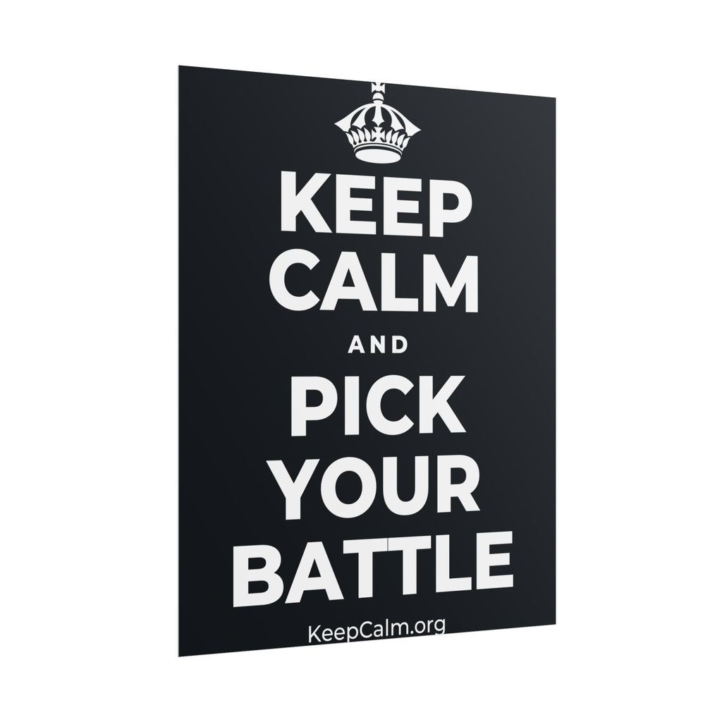 KEEP CALM AND PICK YOUR BATTLE Poster (Dark)
