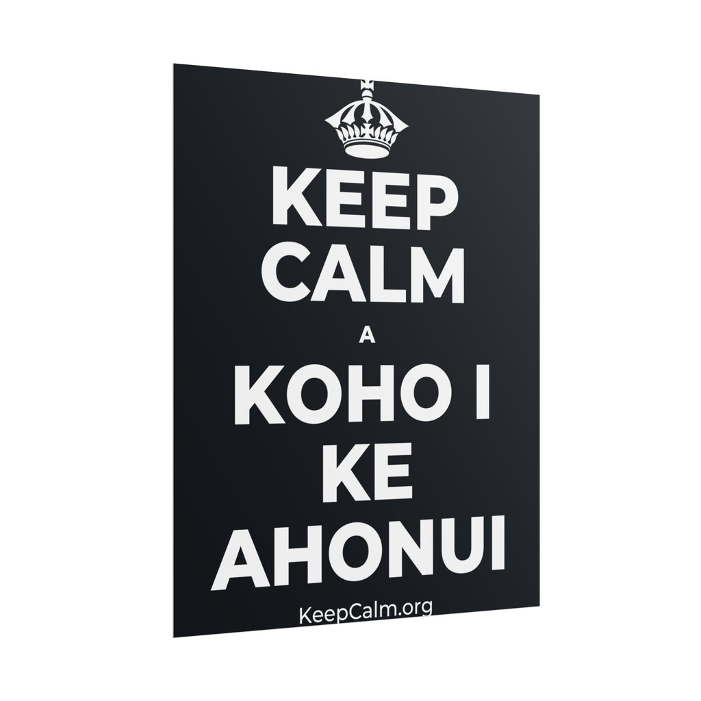 KEEP CALM A KOHO I KE AHONUI Poster (Dark)