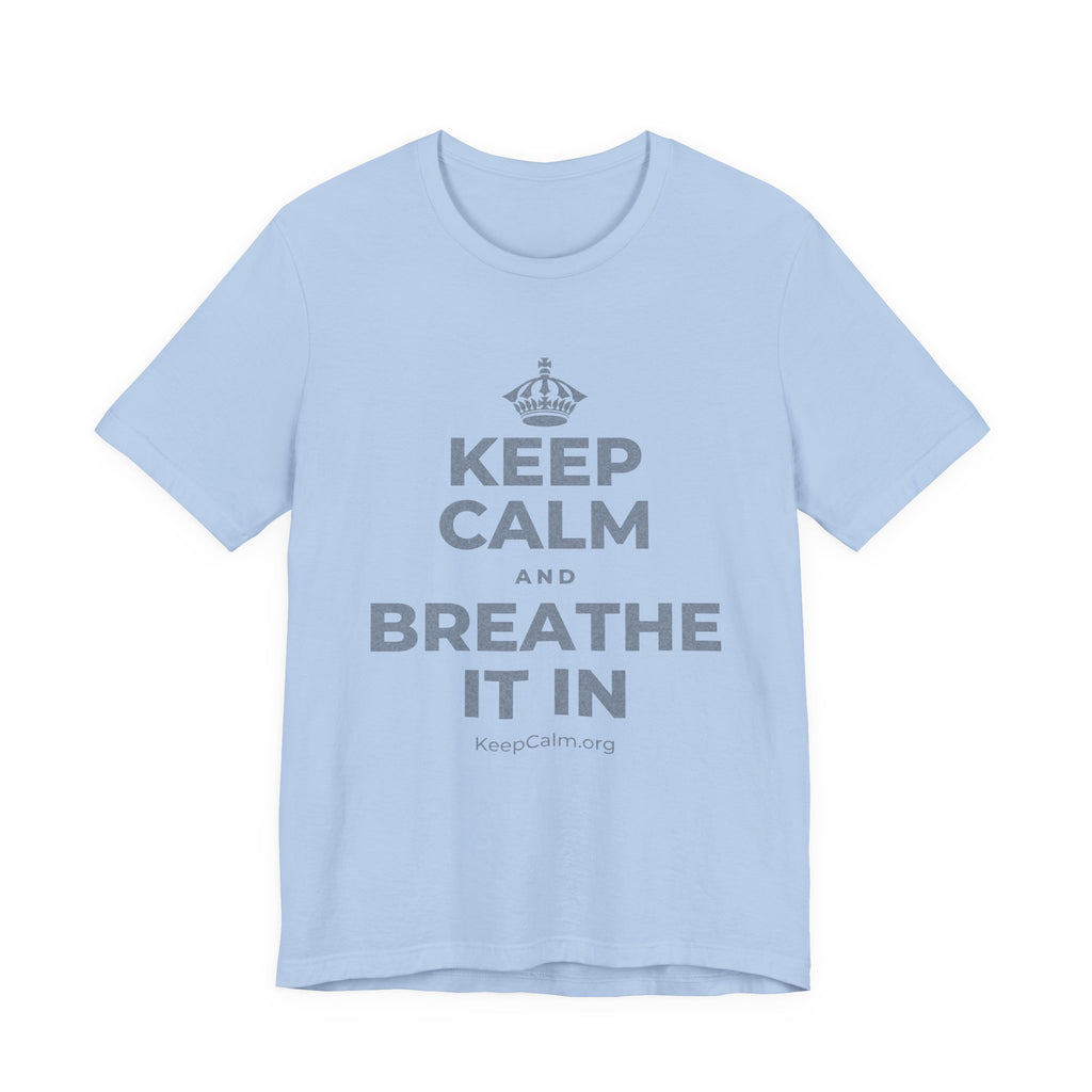 KEEP CALM AND BREATHE IT IN T-Shirt (Baby Blue–Silver)