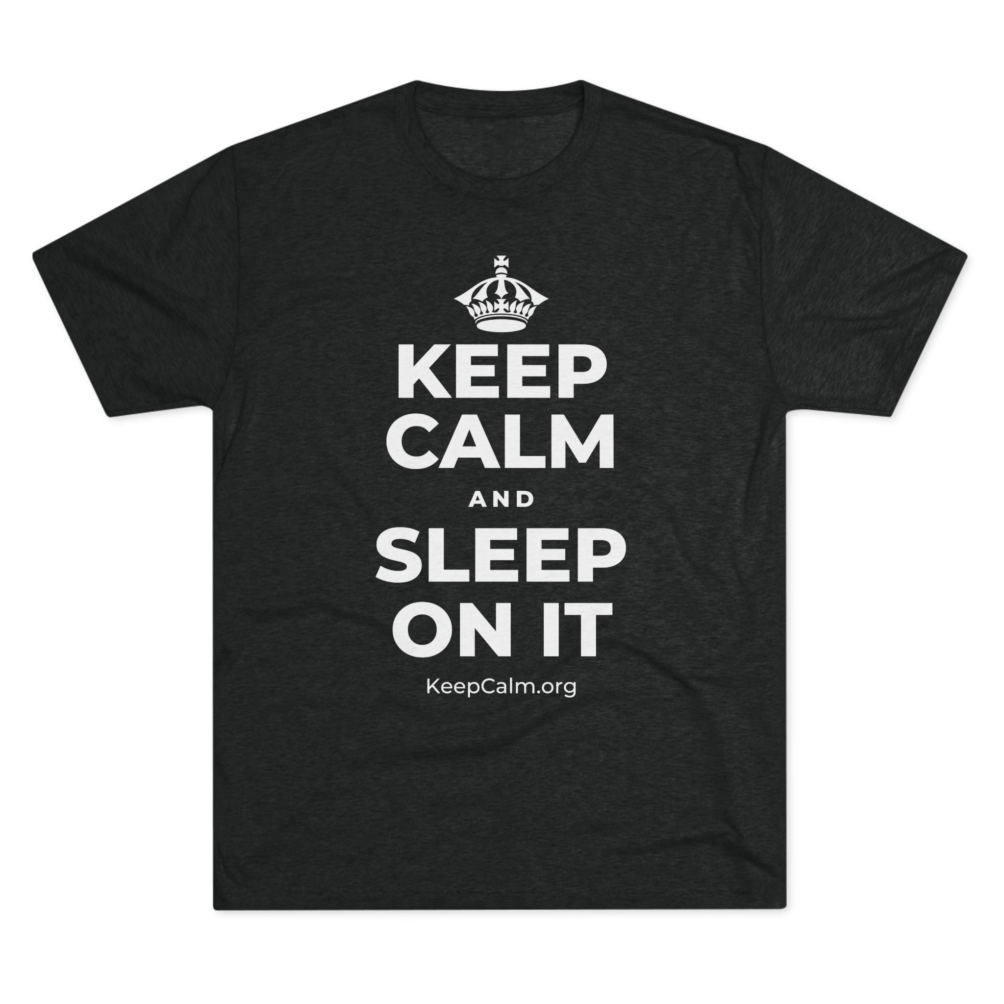 KEEP CALM AND SLEEP ON IT Tri-Blend Tee