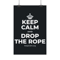 KEEP CALM AND DROP THE ROPE Satin Poster (Dark)
