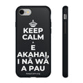 KEEP CALM A E AKAHAI, I NĀ WĀ A PAU Phone Case (Dark)