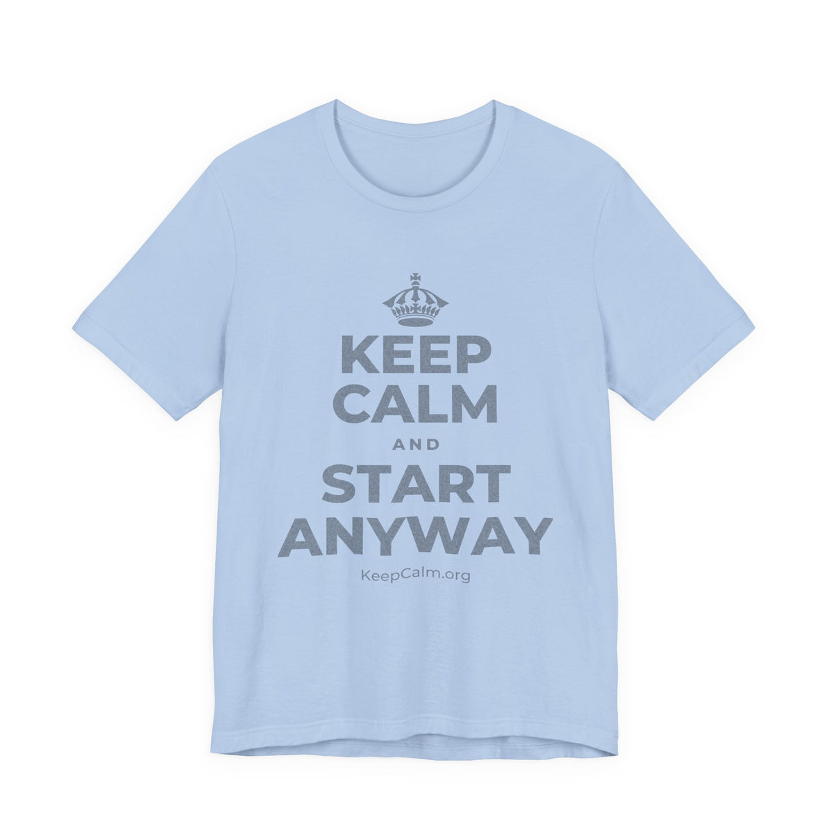 KEEP CALM AND START ANYWAY T-Shirt (Baby Blue–Silver)