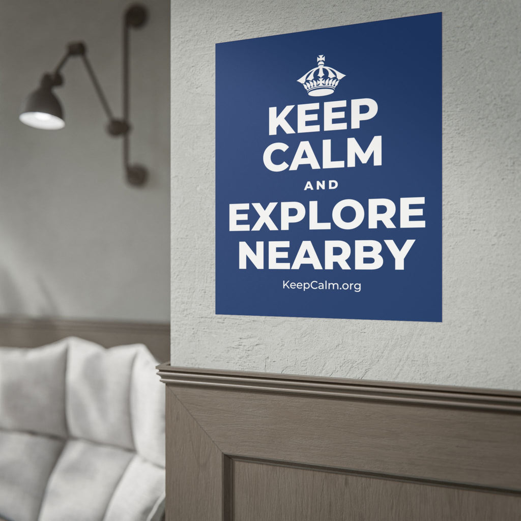 KEEP CALM AND EXPLORE NEARBY Poster