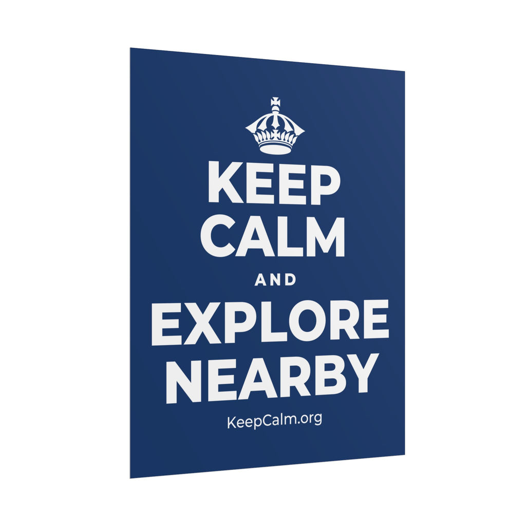 KEEP CALM AND EXPLORE NEARBY Poster