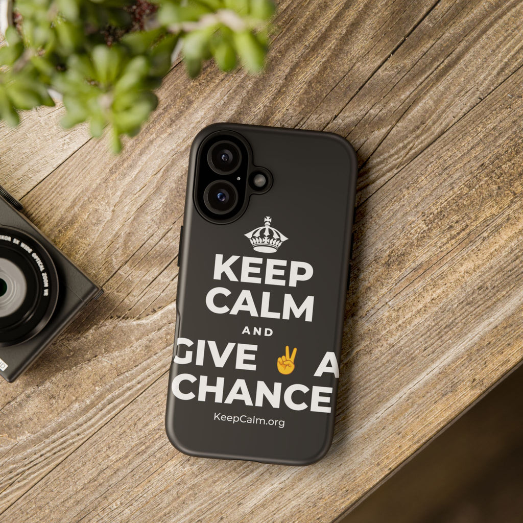 KEEP CALM AND GIVE ✌️ A CHANCE Phone Case