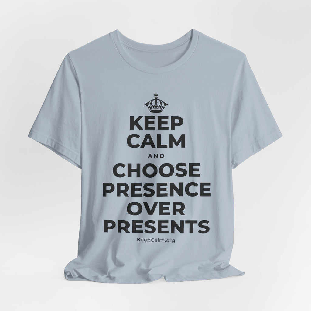 KEEP CALM AND CHOOSE PRESENCE OVER PRESENTS T-Shirt (White–Asphalt)