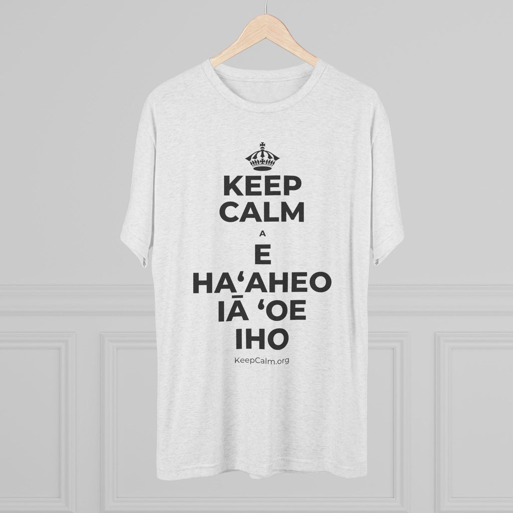 KEEP CALM A E HAʻAHEO IĀ ʻOE IHO Tri-Blend Tee