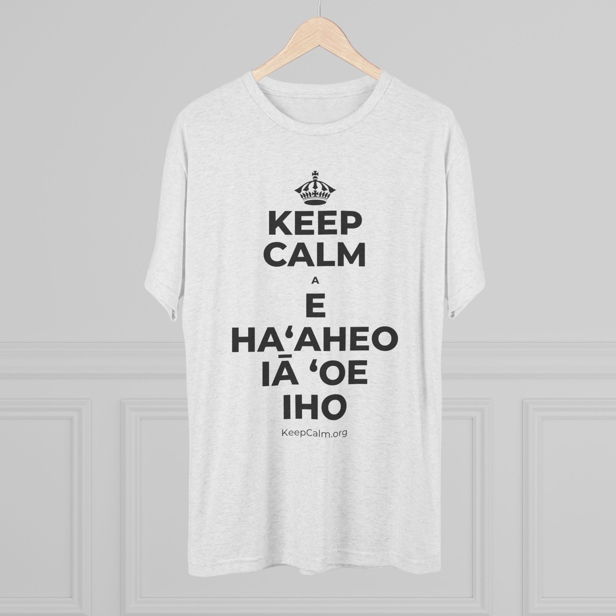 KEEP CALM A E HAʻAHEO IĀ ʻOE IHO Tri-Blend Tee