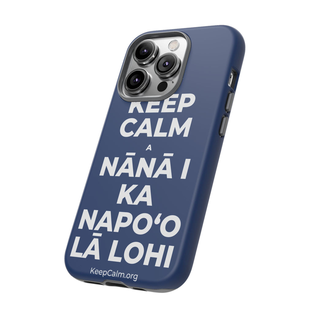 KEEP CALM A NĀNĀ I KA NAPOʻO LĀ LOHI Phone Case