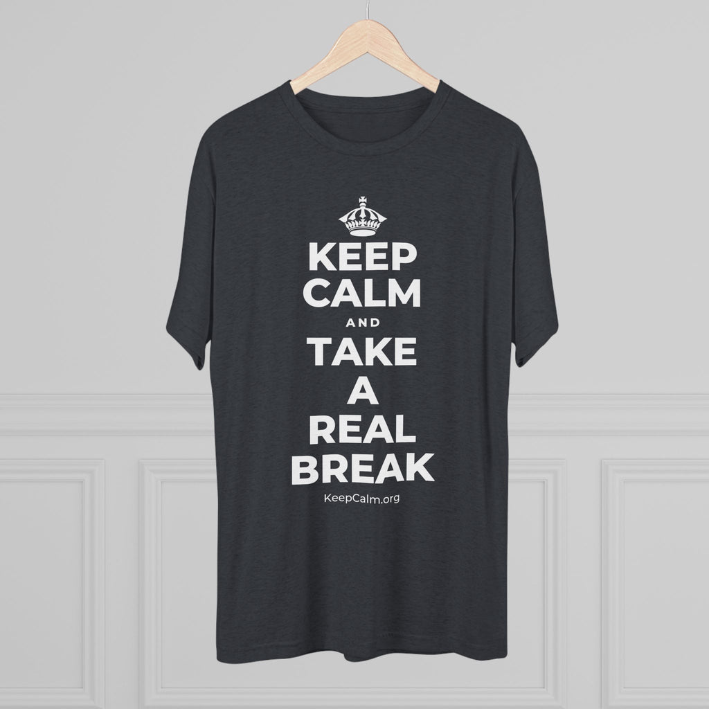 KEEP CALM AND TAKE A REAL BREAK Tri-Blend Tee