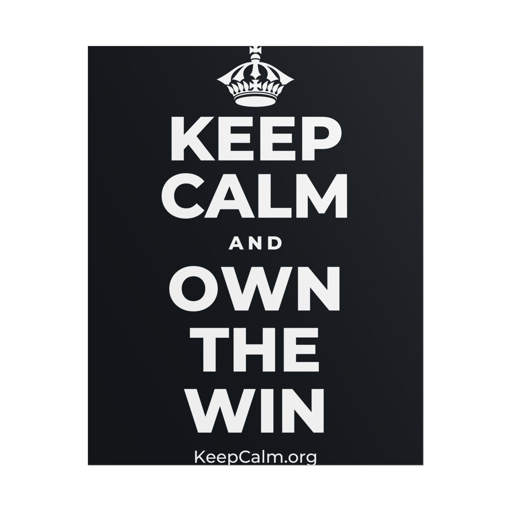 KEEP CALM AND OWN THE WIN Poster (Dark)