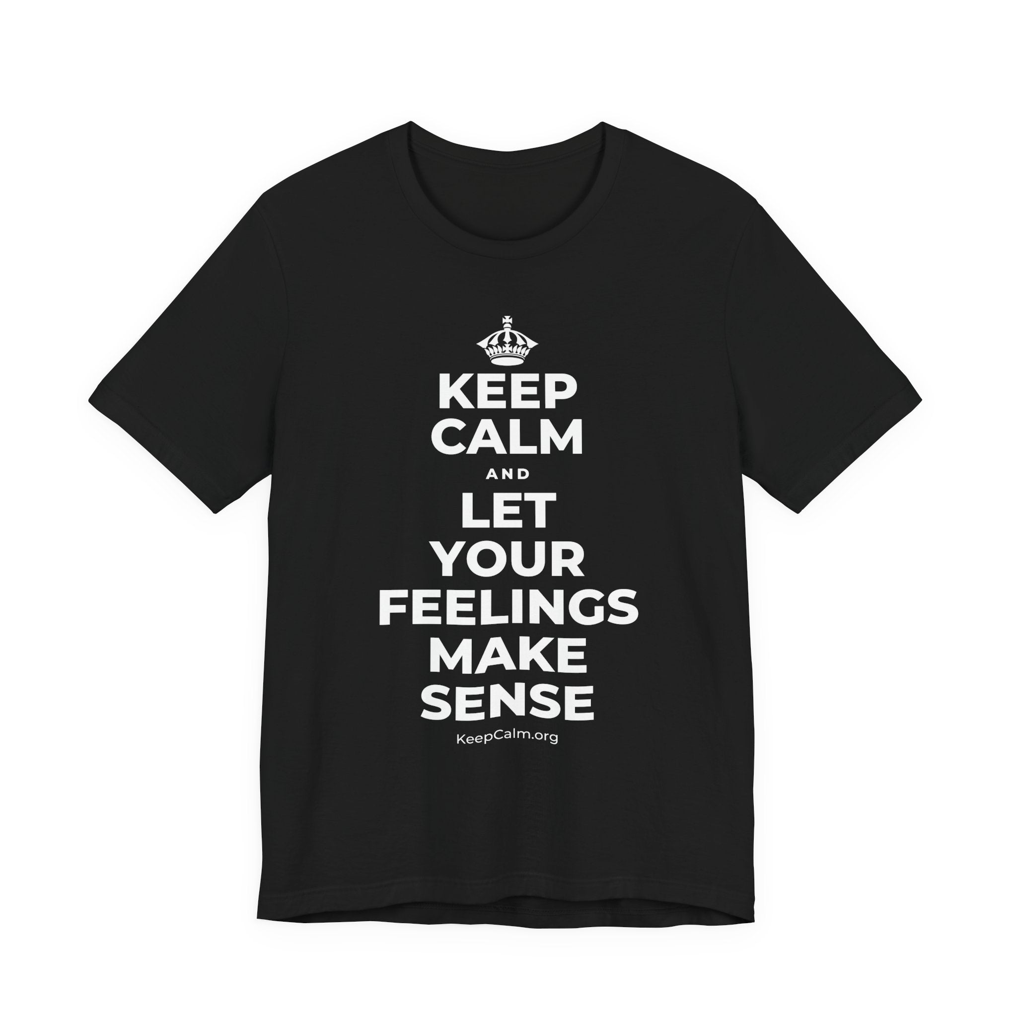 KEEP CALM AND LET YOUR FEELINGS MAKE SENSE T-Shirt (White–Asphalt)