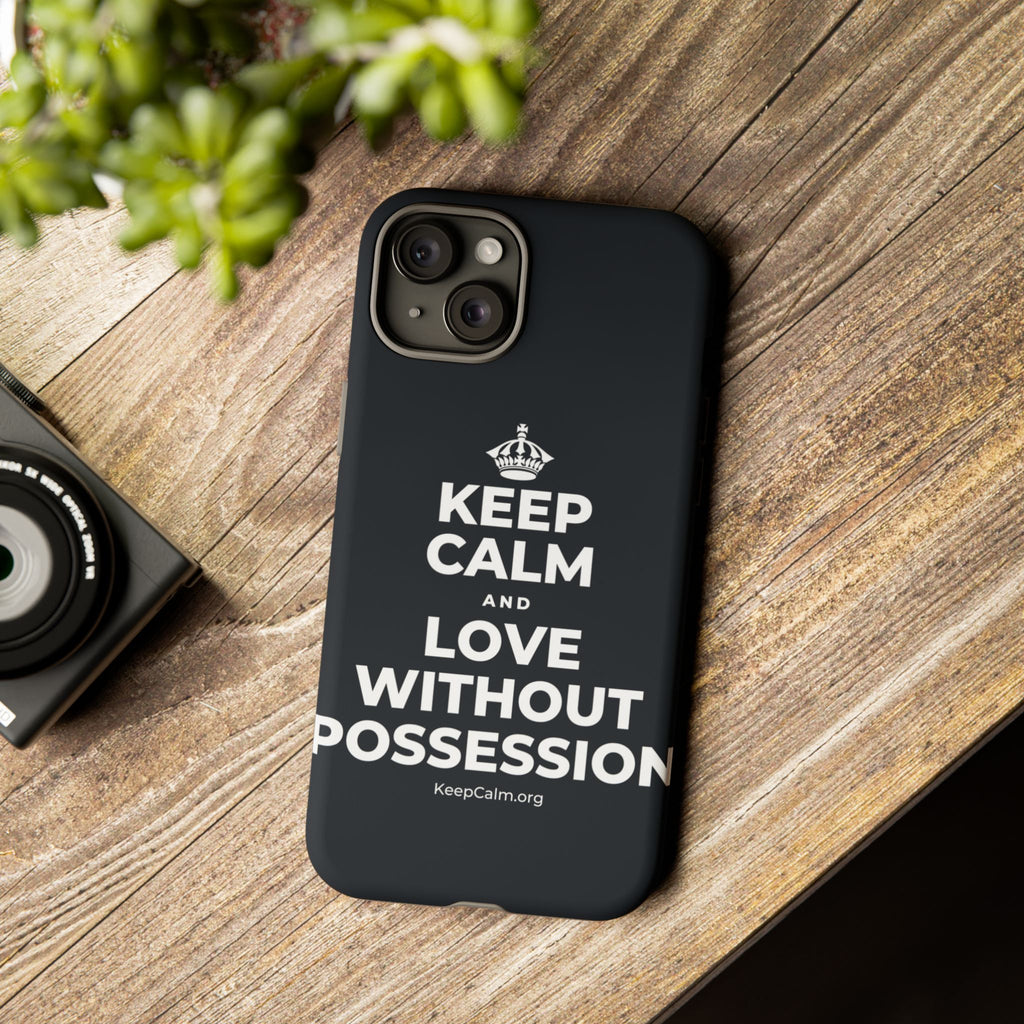 KEEP CALM AND LOVE WITHOUT POSSESSION Phone Case (Dark)