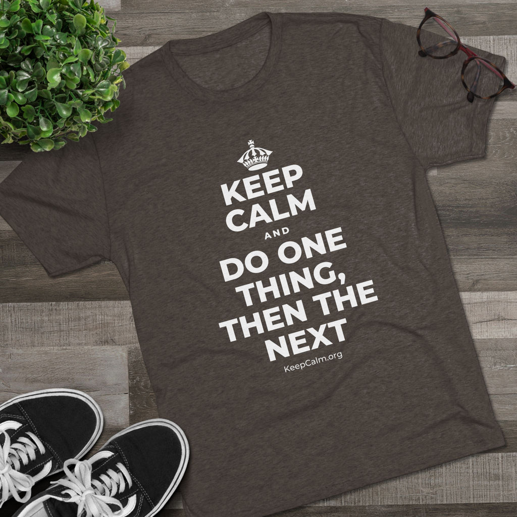 KEEP CALM AND DO ONE THING, THEN THE NEXT Tri-Blend Tee