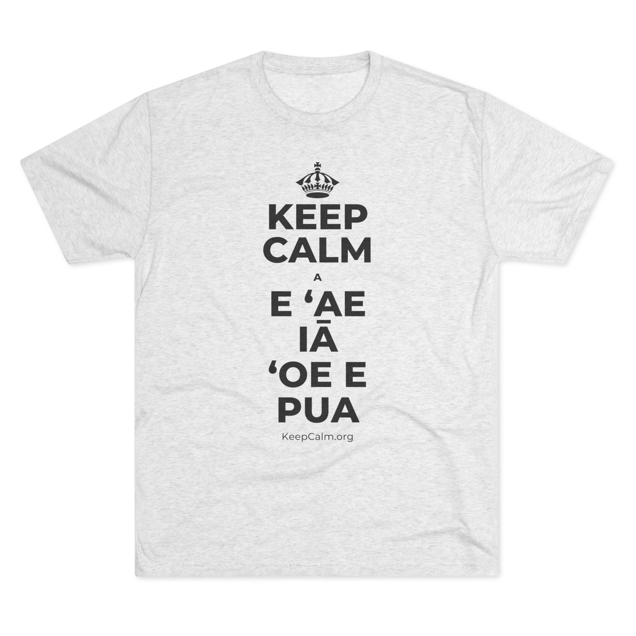 KEEP CALM A E ʻAE IĀ ʻOE E PUA Tri-Blend Tee