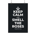KEEP CALM AND SMELL THE ROSES Satin Poster (Dark)
