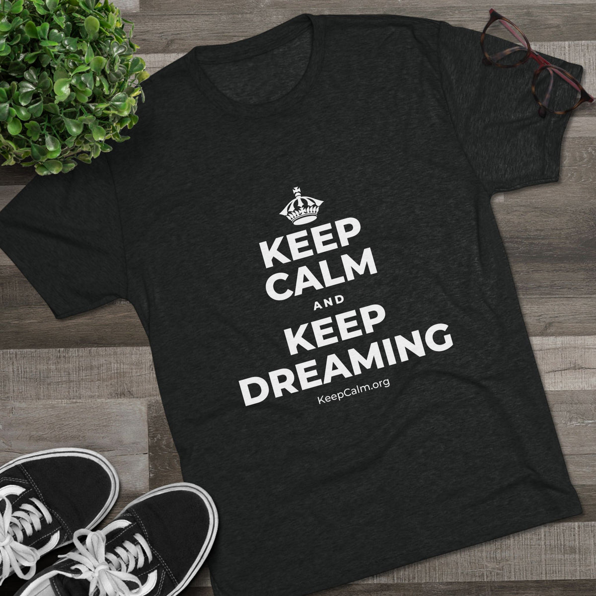 KEEP CALM AND KEEP DREAMING Tri-Blend Tee