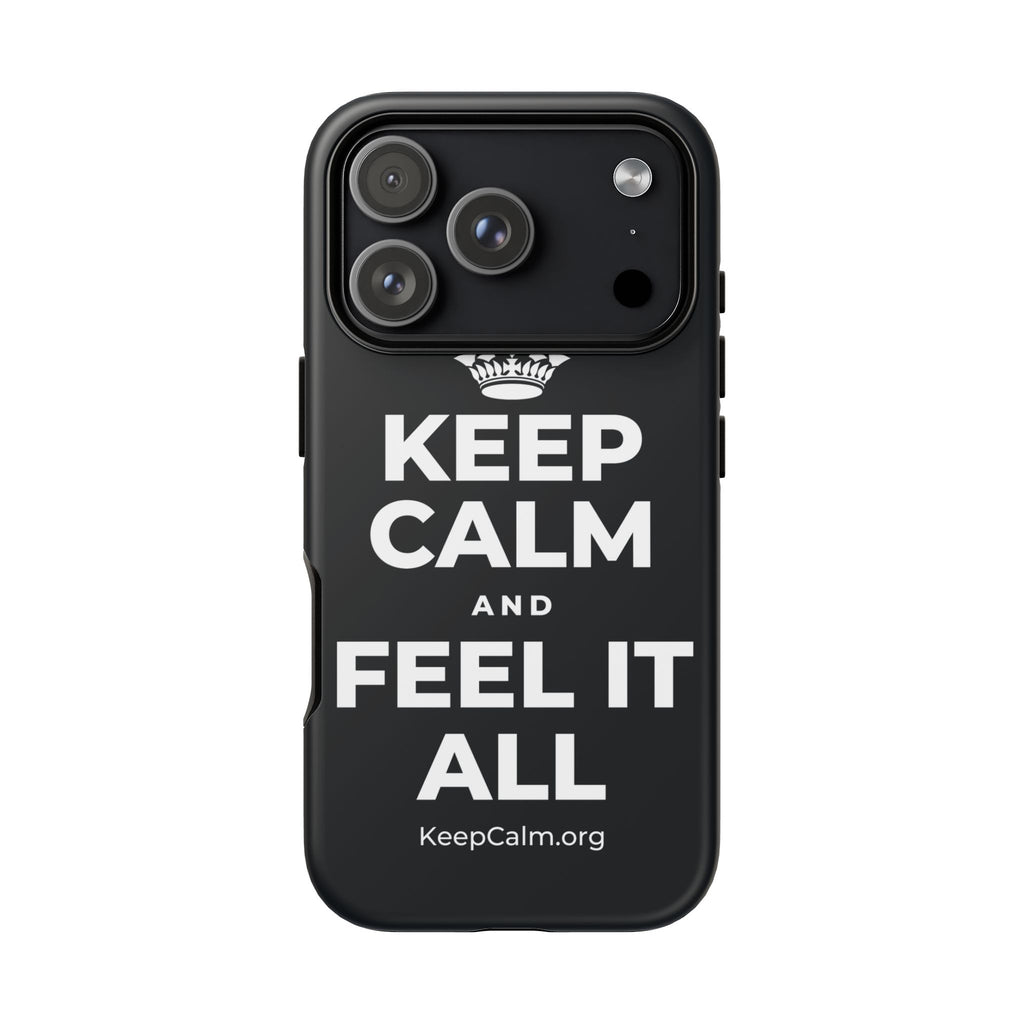 KEEP CALM AND FEEL IT ALL Phone Case (Dark)