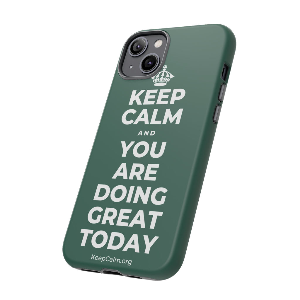 KEEP CALM AND YOU ARE DOING GREAT TODAY Phone Case